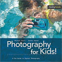 Photography for Kids!: A Fun Guide to Digital Photography, by Michael Ebert and Sandra Abend. Image provided by O'Reilly Media Inc.
